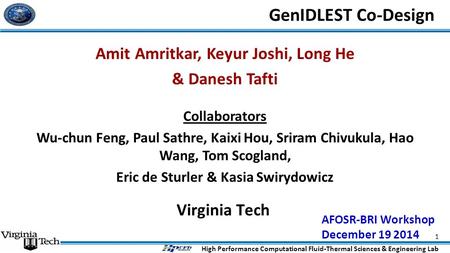 High Performance Computational Fluid-Thermal Sciences & Engineering Lab GenIDLEST Co-Design Virginia Tech 1 AFOSR-BRI Workshop December 19 2014 Amit Amritkar,