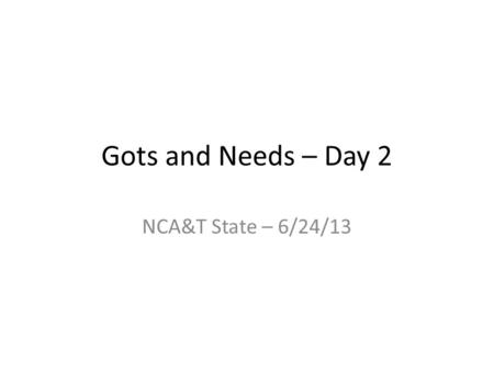 Gots and Needs – Day 2 NCA&T State – 6/24/13. Gots Seismic Activity & Earthquake Prediction There is lots of research to predict great quakes Super tanker.