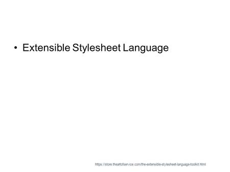 Extensible Stylesheet Language https://store.theartofservice.com/the-extensible-stylesheet-language-toolkit.html.