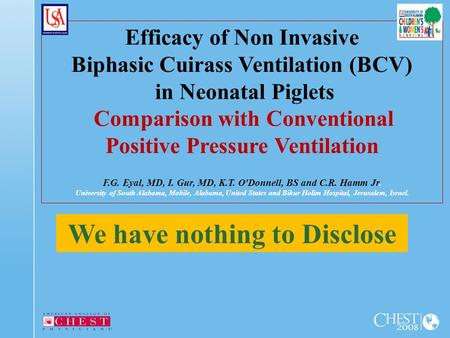 Efficacy of Non Invasive Biphasic Cuirass Ventilation (BCV) in Neonatal Piglets Comparison with Conventional Positive Pressure Ventilation F.G. Eyal, MD,