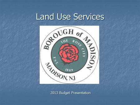 Land Use Services 2013 Budget Presentation. Basic Operations Building Construction permit process regulated via Building Safety Act and Uniform Construction.