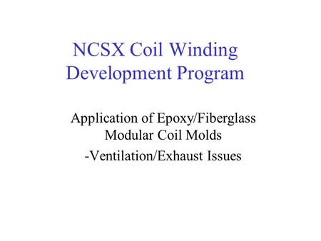 NCSX Coil Winding Development Program Application of Epoxy/Fiberglass Modular Coil Molds -Ventilation/Exhaust Issues.