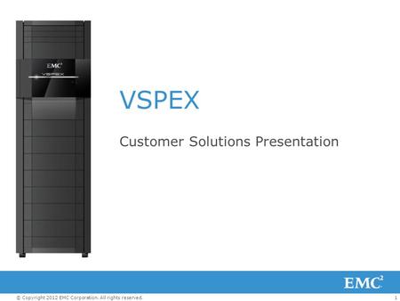 1© Copyright 2012 EMC Corporation. All rights reserved. VSPEX Customer Solutions Presentation.