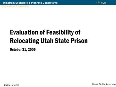 Wikstrom economic & planning consultants Proposal Wikstrom Economic & Planning Consultants Prison Relocation Feasibility Carter Goble Associates LECG DMJM.