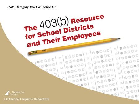 LSW and the 403(b) Market LSW is very committed to the 403(b) market. It is our core business Our independent agents work with more than 5,100 school.