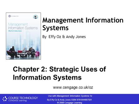 Use with Management Information Systems 1e By Effy Oz & Andy Jones ISBN 9781844807581 © 2008 Cengage Learning Management Information Systems By Effy Oz.