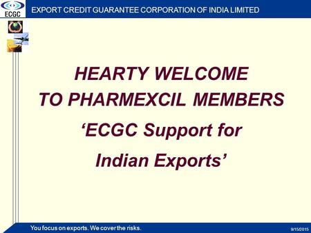 HEARTY WELCOME TO PHARMEXCIL MEMBERS ‘ECGC Support for Indian Exports’