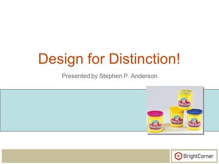 Design for Distinction! Presented by Stephen P. Anderson.