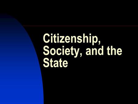 Citizenship, Society, and the State. “Citizenship is the right to full partnership in the fortunes and in the future of the nation” – Paul Martin Sr.