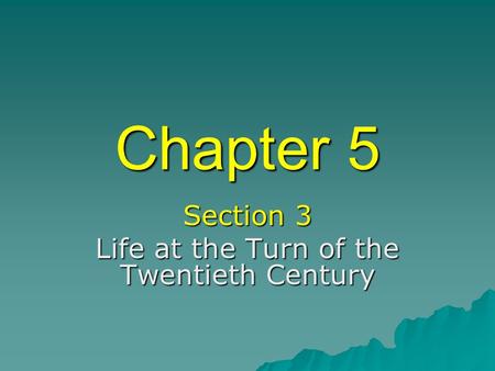 Section 3 Life at the Turn of the Twentieth Century