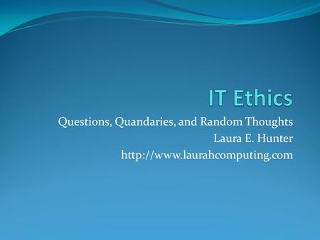 Questions, Quandaries, and Random Thoughts Laura E. Hunter