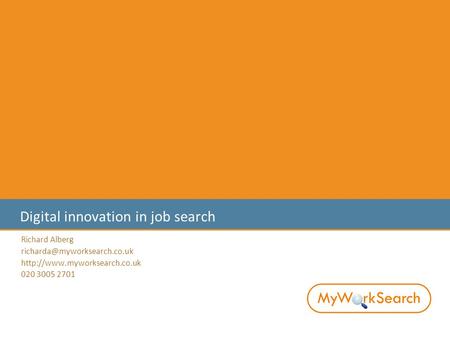 Digital innovation in job search Richard Alberg  020 3005 2701.