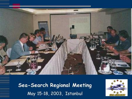 Sea-Search Regional Meeting May 15-18, 2003, Istanbul.