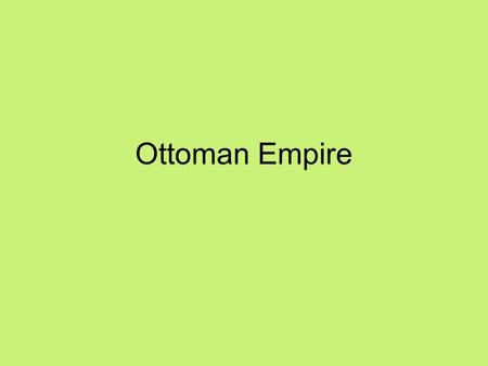 Ottoman Empire. Rise of Empire Turkish state made up of Anatolia, parts of Southwest Asia, North Africa, and South-eastern Europe 14th- 20th century.