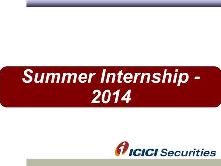 Summer Internship - 2014. 2 ICICI Group  India’s 2nd largest bank with assets of over USD 91 bn  Presence in 19 countries  India’s largest equity house.