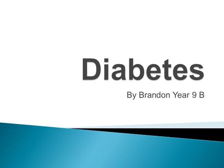 By Brandon Year 9 B.  Extreme Thirst  Constant Hunger  Sudden Weight Loss  Frequent Urination  Blurred Vision  Nausea  Vomiting  Extreme Tiredness.