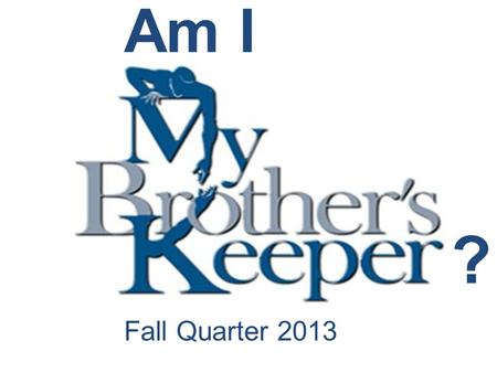 Fall Quarter 2013 Am I ?. Rejoicing & Weeping With My Brother Lesson 8 Wednesday.