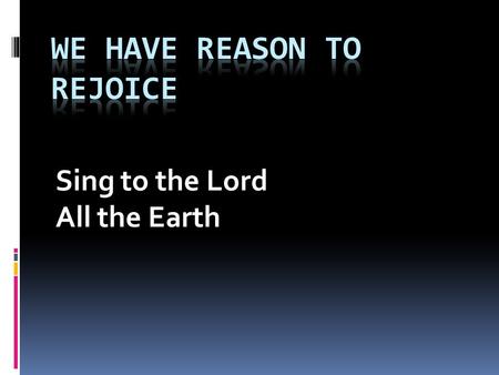 Sing to the Lord All the Earth. Next week:Travel Sunday  Walking or hiking shoes  Backpack, travel bag  Walking stick  Trail mix.