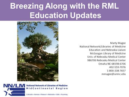 Breezing Along with the RML Education Updates Marty Magee National Network/Libraries of Medicine Education and Nebraska Liaison McGoogan Library of Medicine.