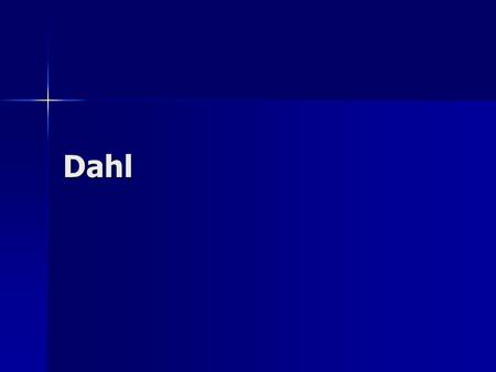 Dahl. Dahl’s argument What couldn’t the Framers know? What did they get wrong? What couldn’t the Framers know? What did they get wrong? How is the Constitution.