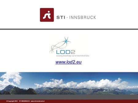 Www.sti-innsbruck.at © Copyright 2012 STI INNSBRUCK www.sti-innsbruck.at www.lod2.eu.