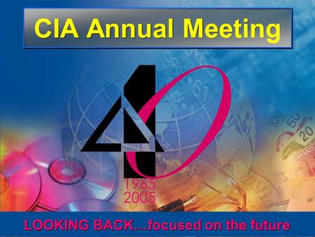 CIA Annual Meeting LOOKING BACK…focused on the future.