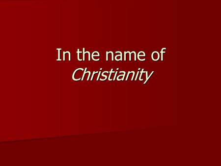 In the name of Christianity. Negative Events Linked to Christianity The Crusades The Crusades Friday the 13th Friday the 13th Spanish Inquisition Spanish.