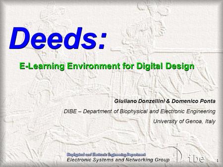 1 Deeds: E-Learning Environment for Digital Design Giuliano Donzellini & Domenico Ponta DIBE – Department of Biophysical and Electronic Engineering University.