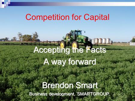 Competition for Capital Accepting the Facts A way forward Brendon Smart Business development, SMARTGROUP.