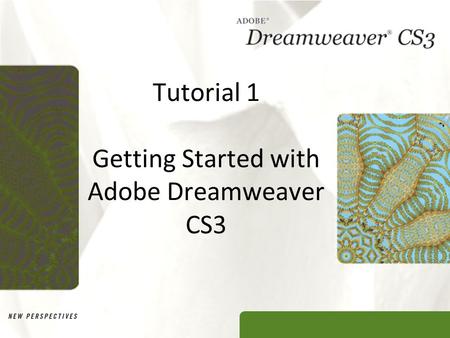 Tutorial 1 Getting Started with Adobe Dreamweaver CS3