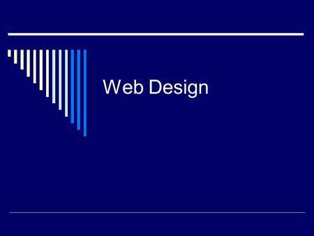 Web Design. Why is design important for the web?  Traditional systems You controlled the user You know exactly who you are designing for You know the.