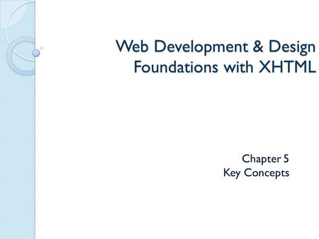 Web Development & Design Foundations with XHTML Chapter 5 Key Concepts.