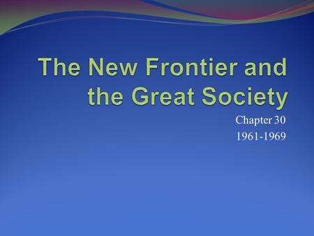 Chapter 30 1961-1969. Pages 896-902 Section 1 Objectives 1. Analyze how television coverage influenced the presidential election of 1960. 2. Summarize.