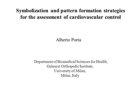 Symbolization and pattern formation strategies for the assessment of cardiovascular control Alberto Porta Department of Biomedical Sciences for Health,