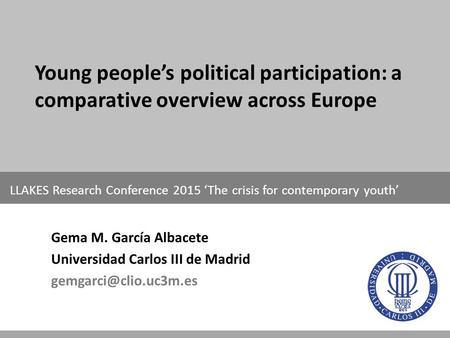 Young people’s political participation: a comparative overview across Europe LLAKES Research Conference 2015 ‘The crisis for contemporary youth’ Gema M.