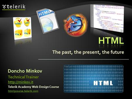 The past, the present, the future Doncho Minkov Telerik Academy Web Design Course html5course.telerik.com Technical Trainer