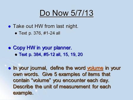 Take out HW from last night. Take out HW from last night. Text p. 376, #1-24 all Text p. 376, #1-24 all Copy HW in your planner. Copy HW in your planner.