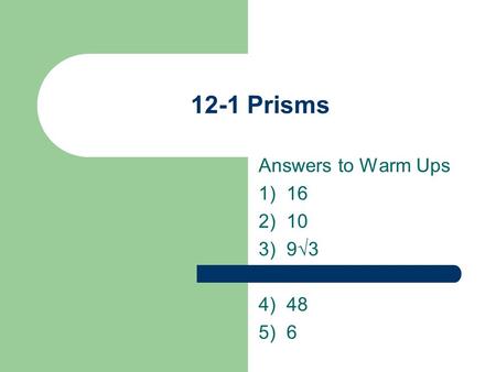 Answers to Warm Ups 1) 16 2) 10 3) 9√3 4) 48 5) 6