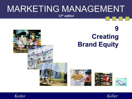 MARKETING MANAGEMENT 12 th edition 9 Creating Brand Equity KotlerKeller.