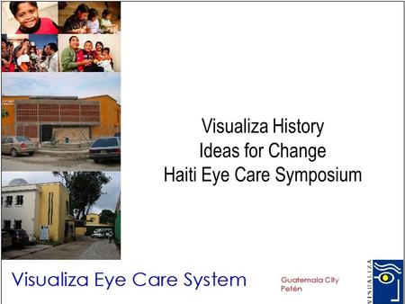 Visualiza History Ideas for Change Haiti Eye Care Symposium.