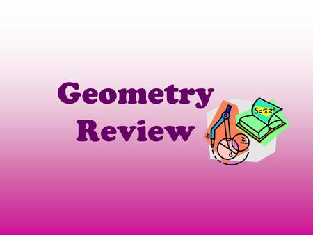 Geometry Review. What is a six sided polygon called?