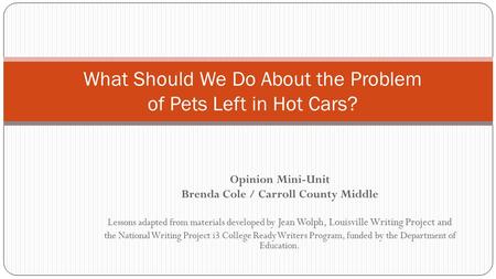 Opinion Mini-Unit Brenda Cole / Carroll County Middle Lessons adapted from materials developed by Jean Wolph, Louisville Writing Project and the National.