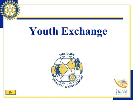 Youth Exchange. Youth Exchange is one of Rotary International’s structured programs designed to help clubs and districts achieve their service goals in.