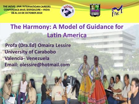 The Harmony: A Model of Guidance for Latin America Profa (Dra.Ed) Omaira Lessire University of Carabobo Valencia- Venezuela