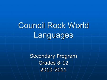 Council Rock World Languages Secondary Program Grades 8-12 2010-2011.