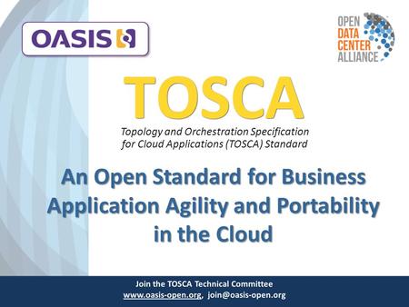 An Open Standard for Business Application Agility and Portability in the Cloud TOSCA Topology and Orchestration Specification for Cloud Applications (TOSCA)