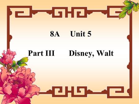 8A Unit 5 Part III Disney, Walt A May is very interested in cartoons. She has collected many pictures of cartoon characters. Do you know their names?