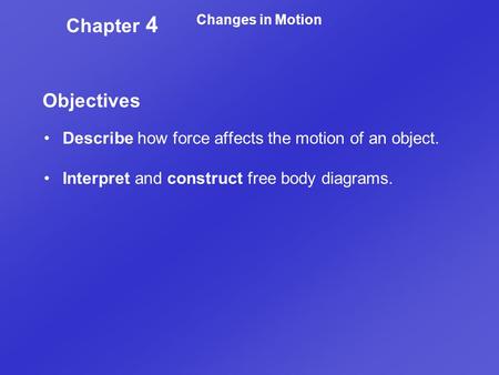 Chapter 4 Changes in Motion Objectives