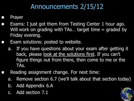 Announcements 2/15/12 Prayer Exams: I just got them from Testing Center 1 hour ago. Will work on grading with TAs… target time = graded by Friday evening.