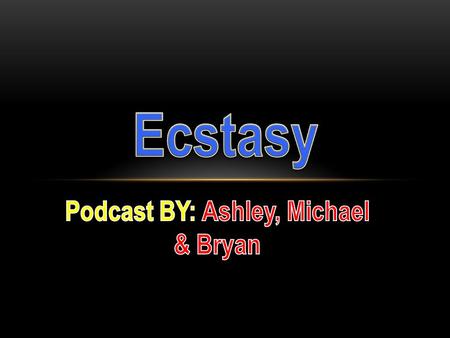 ECSTASY Ecstasy is classified as a very strong drug used for emotional, metal, and physical high this drug is mostly used at raves and other big party.